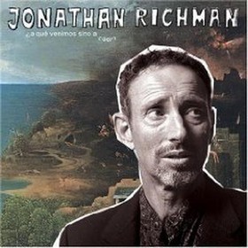 JONATHAN RICHMAN - A Que Venimos Sino A Caer?