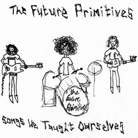 FUTURE PRIMITIVES - Songs We Taught Ourselves