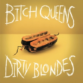 BITCH QUEENS / DIRTY BLONDES - Does It Get To You