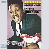 OTIS RUSH - Mouning In The Morning