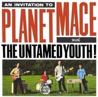 UNTAMED YOUTH - Invite You To Planet Mace