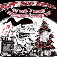 FLAT DUO JETS - I'll Have A Merry Christmas Without You