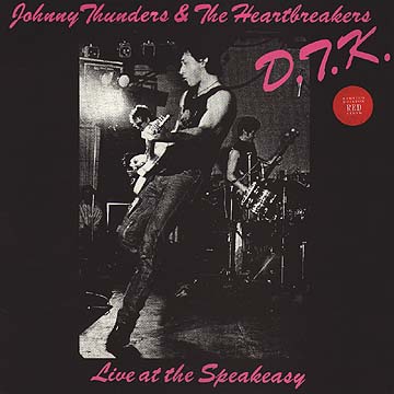 JOHNNY THUNDERS AND THE HEARTBREAKERS - D.T.K. Live At The Speakeasy