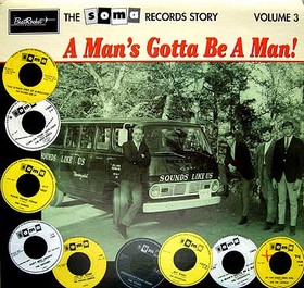 VARIOUS ARTISTS - The Soma Records Story Vol. 3 - A MAN'S GOTTA BE A MAN!