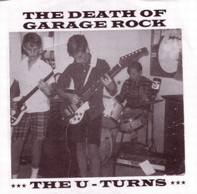 U-TURNS - The Death Of Garage Rock