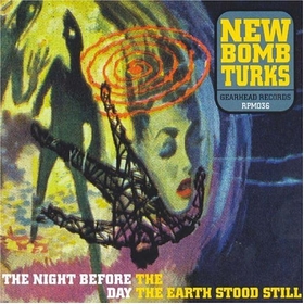 NEW BOMB TURKS - The Night Before The Day The Earth Stood Still
