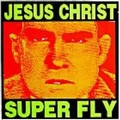 Jesus Christ Super Fly - Big Shit
