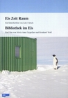 Eis Zeit Raum/Bibliothek im Eis