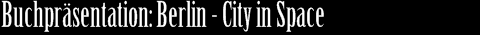 Buchpr�sentation: Berlin - city in space