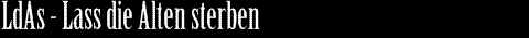 LdAs - Lass die Alten sterben
